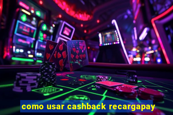 como usar cashback recargapay